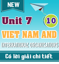 UNIT 7 - VIET NAM AND INTERNATIONAL ORGANISATIONS - G10 (2027)